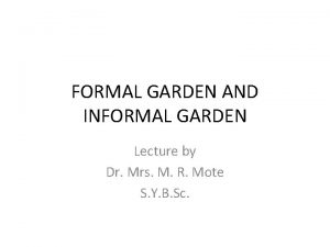 FORMAL GARDEN AND INFORMAL GARDEN Lecture by Dr