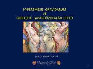 HYPEREMESS GRAVDARUM VE GEBELKTE GASTROZOFAGAL REFL Prof Dr