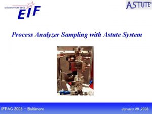 Process Analyzer Sampling with Astute System IFPAC 2008