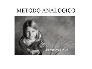 METODO ANALOGICO PRESENTAZIONE Il Metodo Analogico la rivalutazione