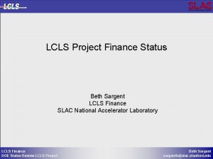 LCLS Project Finance Status Beth Sargent LCLS Finance