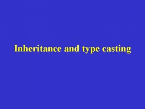 Inheritance and type casting Inheritance It is a