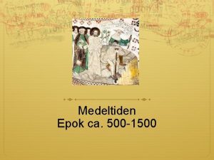 Medeltiden Epok ca 500 1500 Sagts om medeltiden