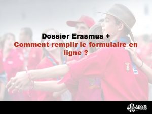 Dossier Erasmus Comment remplir le formulaire en ligne