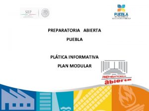 PREPARATORIA ABIERTA PUEBLA PLTICA INFORMATIVA PLAN MODULAR Es