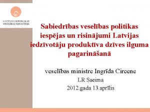 Sabiedrbas veselbas politikas iespjas un risinjumi Latvijas iedzvotju