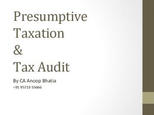 Presumptive Taxation Tax Audit By CA Anoop Bhatia