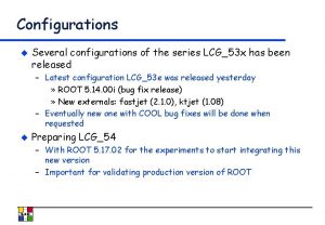 Configurations u Several configurations of the series LCG53