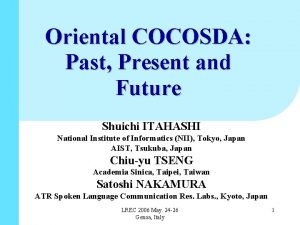 Oriental COCOSDA Past Present and Future Shuichi ITAHASHI