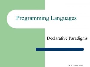 Programming Languages Declarative Paradigms Dr M Tanvir Afzal