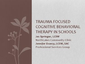 TRAUMA FOCUSED COGNITIVE BEHAVIORAL THERAPY IN SCHOOLS Jes