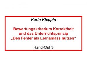 Karin Kleppin Bewertungskriterium Korrektheit und das Unterrichtsprinzip Den