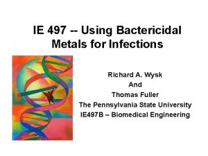 IE 497 Using Bactericidal Metals for Infections Richard