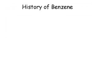 History of Benzene History of Benzene 1824 1825