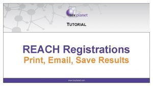 TUTORIAL REACH Registrations Print Email Save Results www