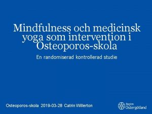 Mindfulness och medicinsk yoga som intervention i Osteoporosskola