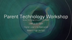 Parent Technology Workshop School Technology to Support Your