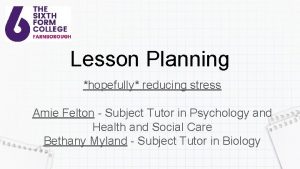 Lesson Planning hopefully reducing stress Amie Felton Subject