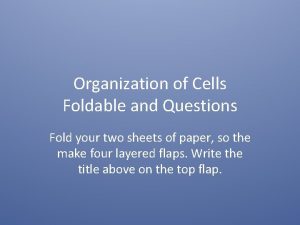 Organization of Cells Foldable and Questions Fold your