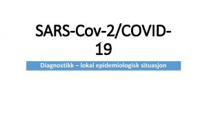 SARSCov2COVID 19 Diagnostikk lokal epidemiologisk situasjon Epidemiologisk situasjon