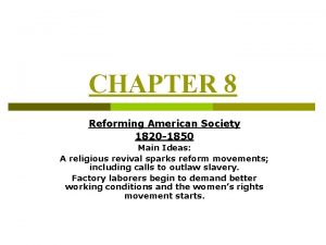 CHAPTER 8 Reforming American Society 1820 1850 Main