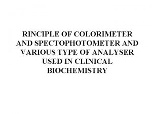 RINCIPLE OF COLORIMETER AND SPECTOPHOTOMETER AND VARIOUS TYPE