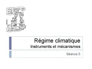 Rgime climatique Instruments et mcanismes Sance 5 Introduction