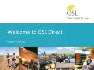 Welcome to QSL Direct Grower Training 1 Disclaimer