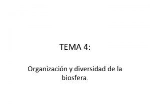 TEMA 4 Organizacin y diversidad de la biosfera