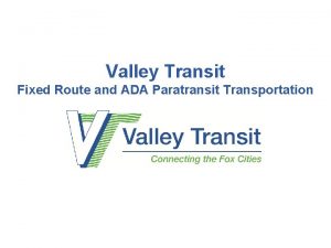 Valley Transit Fixed Route and ADA Paratransit Transportation