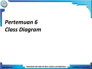 Pertemuan 6 Class Diagram Class Diagram mendeskripsikan jenisjenis