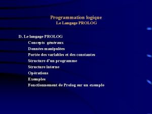 Programmation logique Le Langage PROLOG D Le langage