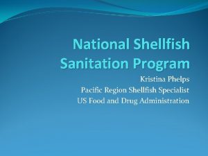 National Shellfish Sanitation Program Kristina Phelps Pacific Region