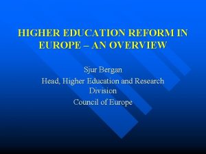 HIGHER EDUCATION REFORM IN EUROPE AN OVERVIEW Sjur