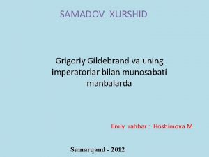 SAMADOV XURSHID Grigoriy Gildebrand va uning imperatorlar bilan