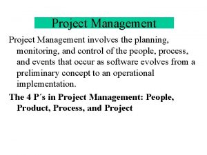 Project Management involves the planning monitoring and control