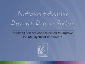 Overview Introduce the National Estuarine Research Reserve System
