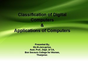 Classification of Digital Computers Applications of Computers Presented