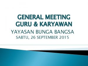 GENERAL MEETING GURU KARYAWAN YAYASAN BUNGA BANGSA SABTU