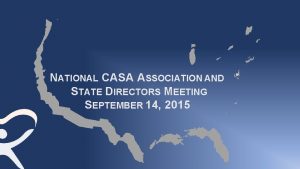 NATIONAL CASA ASSOCIATION AND STATE DIRECTORS MEETING SEPTEMBER