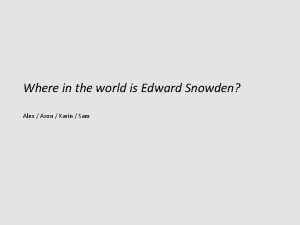 Where in the world is Edward Snowden Alex