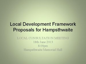 Local Development Framework Proposals for Hampsthwaite LOCAL CONSULTATION