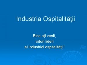 Industria Ospitalitii Bine ai venit viitori lideri ai