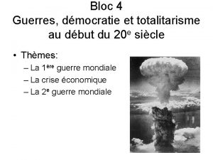 Bloc 4 Guerres dmocratie et totalitarisme au dbut