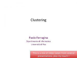 Clustering Paolo Ferragina Dipartimento di Informatica Universit di