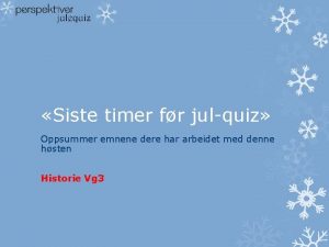 Siste timer fr julquiz Oppsummer emnene dere har