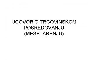 UGOVOR O TRGOVINSKOM POSREDOVANJU MEETARENJU POJAM ugovorom o