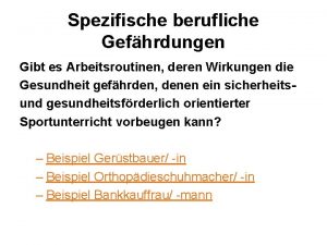 Spezifische berufliche Gefhrdungen Gibt es Arbeitsroutinen deren Wirkungen