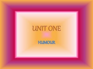 UNIT ONE HUMOUR 1 1 One Inch Tall