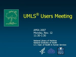 UMLS Users Meeting AMIA 2007 Monday Nov 12